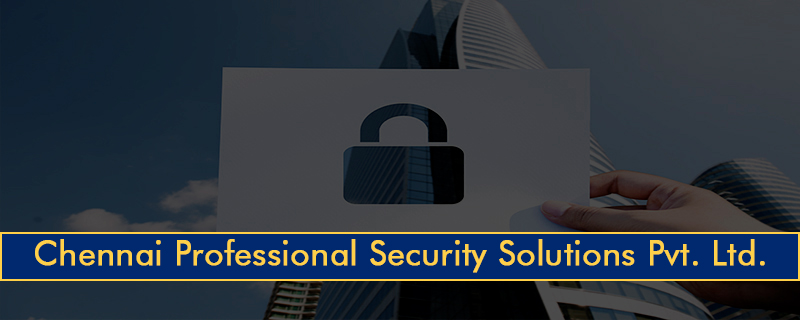 Chennai Professional Security Solutions Pvt. Ltd. 